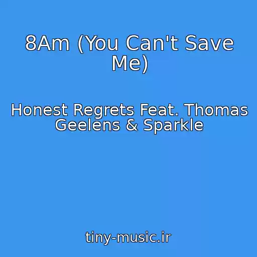 کاور آهنگ 8Am (You Can't Save Me) از Honest Regrets Feat. Thomas Geelens & Sparkle