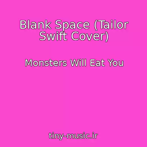 کاور آهنگ Blank Space (Tailor Swift Cover) از Monsters Will Eat You