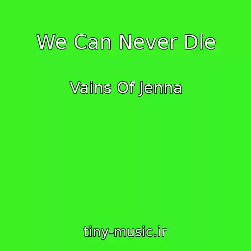 کاور آهنگ We Can Never Die از Vains Of Jenna