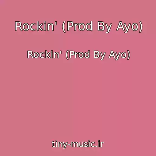 کاور آهنگ Rockin' (Prod By Ayo) از Rockin' (Prod By Ayo)