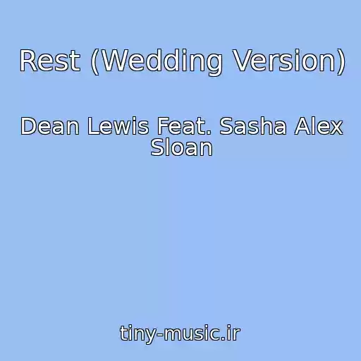 کاور آهنگ Rest (Wedding Version) از Dean Lewis Feat. Sasha Alex Sloan