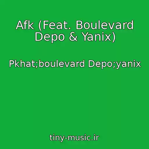 کاور آهنگ Afk (Feat. Boulevard Depo & Yanix) از Pkhat;boulevard Depo;yanix
