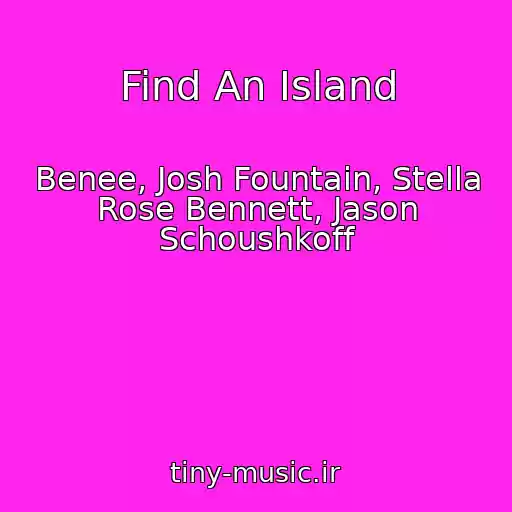 کاور آهنگ Find An Island از Benee, Josh Fountain, Stella Rose Bennett, Jason Schoushkoff