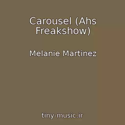 کاور آهنگ Carousel (Ahs Freakshow) از Melanie Martinez