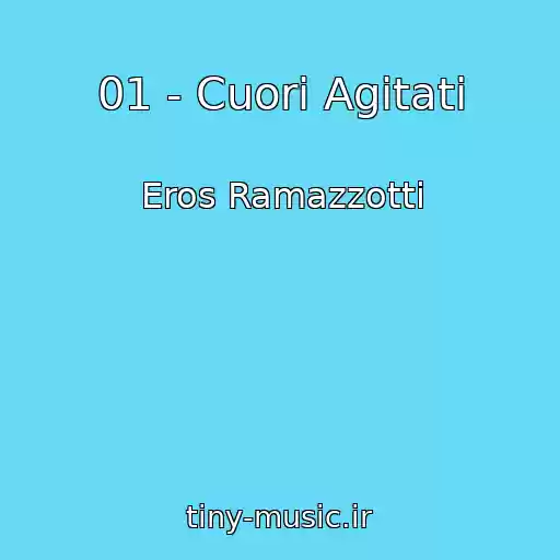 کاور آهنگ 01 - Cuori Agitati از Eros Ramazzotti