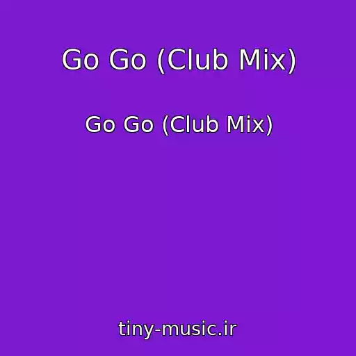 کاور آهنگ Go Go (Club Mix) از Go Go (Club Mix)