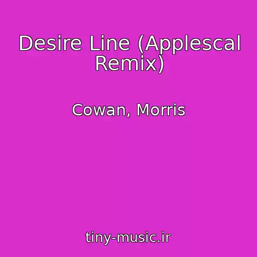 کاور آهنگ Desire Line (Applescal Remix) از Cowan, Morris