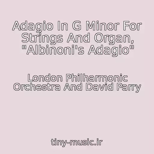 کاور آهنگ Adagio In G Minor For Strings And Organ, "Albinoni's Adagio" از London Philharmonic Orchestra And David Parry