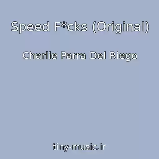 کاور آهنگ Speed F*cks (Original) از Charlie Parra Del Riego