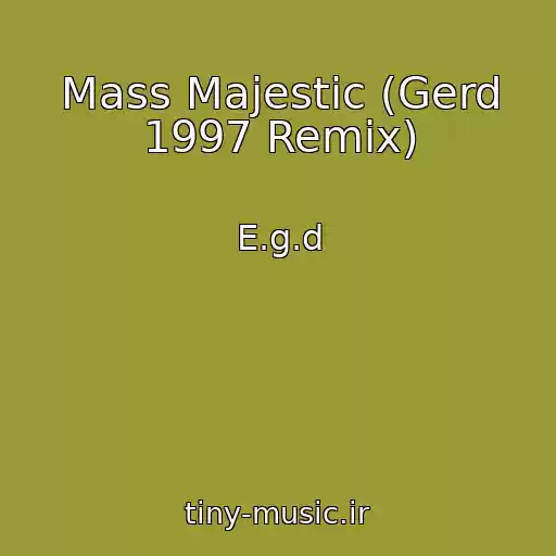 کاور آهنگ Mass Majestic (Gerd 1997 Remix) از E.g.d