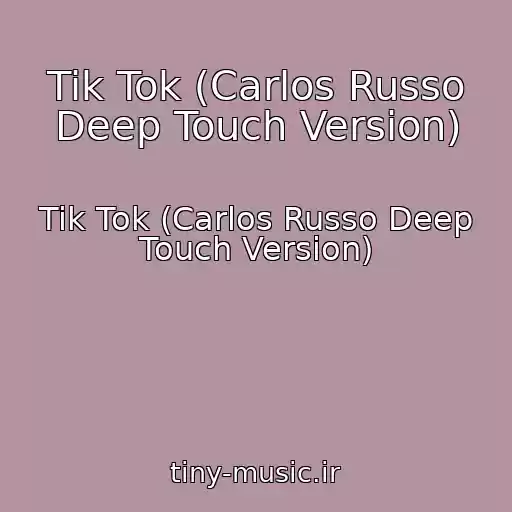 کاور آهنگ Tik Tok (Carlos Russo Deep Touch Version) از Tik Tok (Carlos Russo Deep Touch Version)