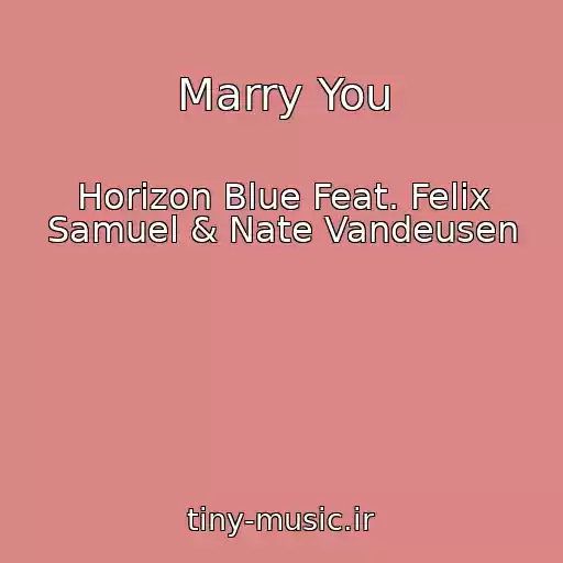 کاور آهنگ Marry You از Horizon Blue Feat. Felix Samuel & Nate Vandeusen