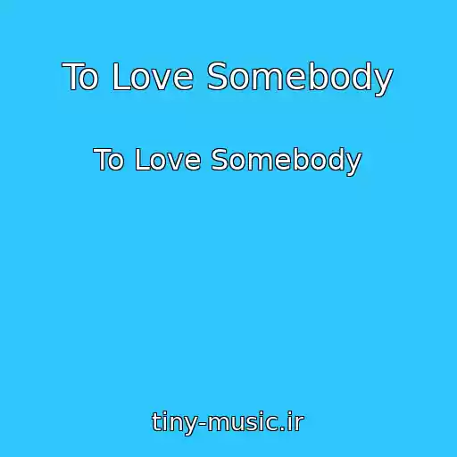 کاور آهنگ To Love Somebody از To Love Somebody