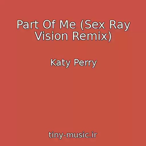 کاور آهنگ Part Of Me (Sex Ray Vision Remix) از Katy Perry