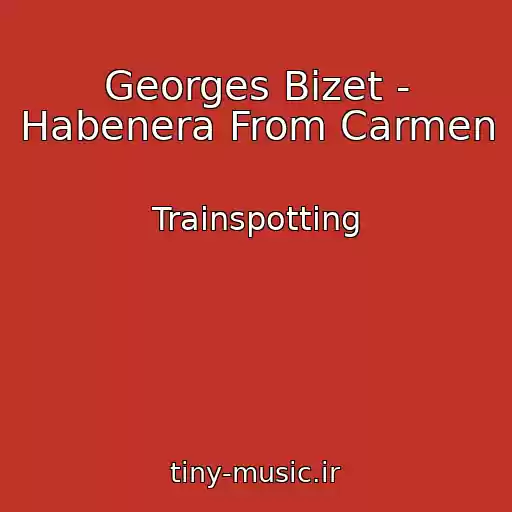 کاور آهنگ Georges Bizet - Habenera From Carmen از Trainspotting