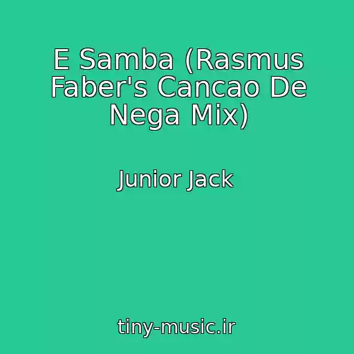 کاور آهنگ E Samba (Rasmus Faber's Cancao De Nega Mix) از Junior Jack