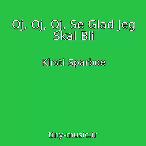کاور آهنگ Oj, Oj, Oj, Se Glad Jeg Skal Bli از Kirsti Sparboe