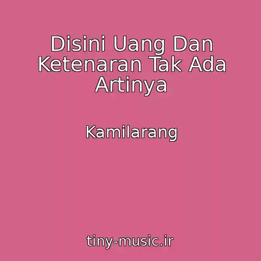 کاور آهنگ Disini Uang Dan Ketenaran Tak Ada Artinya از Kamilarang