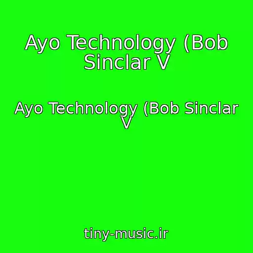 کاور آهنگ Ayo Technology (Bob Sinclar V از Ayo Technology (Bob Sinclar V