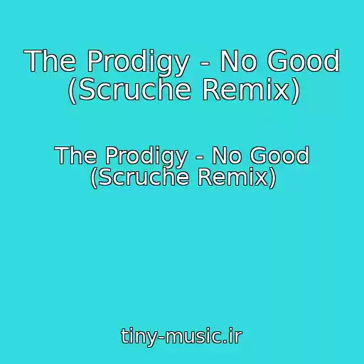 کاور آهنگ The Prodigy - No Good (Scruche Remix) از The Prodigy - No Good (Scruche Remix)