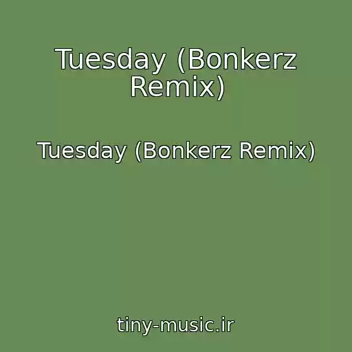 کاور آهنگ Tuesday (Bonkerz Remix) از Tuesday (Bonkerz Remix)