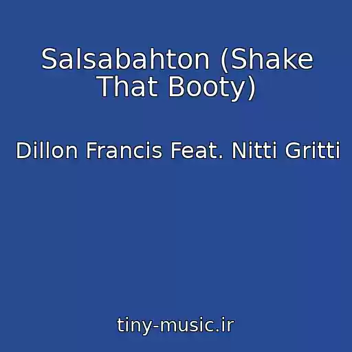کاور آهنگ Salsabahton (Shake That Booty) از Dillon Francis Feat. Nitti Gritti