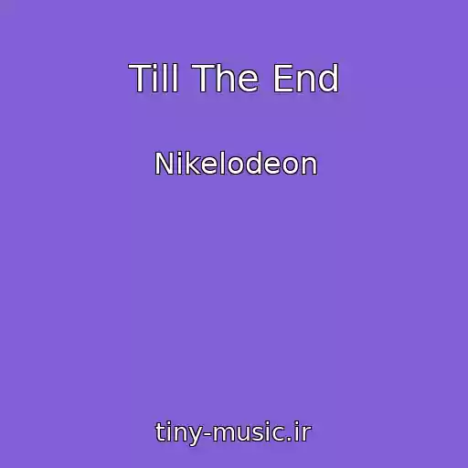 کاور آهنگ Till The End از Nikelodeon