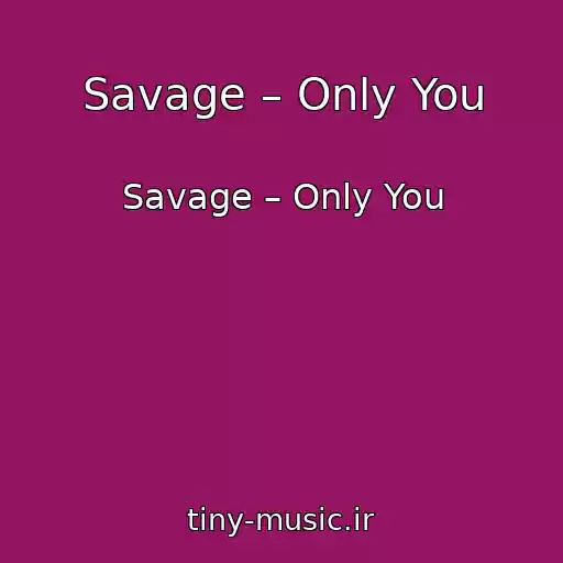 کاور آهنگ Savage – Only You از Savage – Only You
