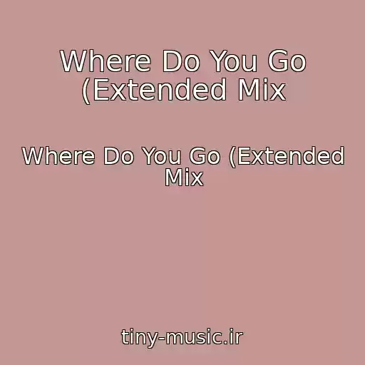 کاور آهنگ Where Do You Go (Extended Mix از Where Do You Go (Extended Mix