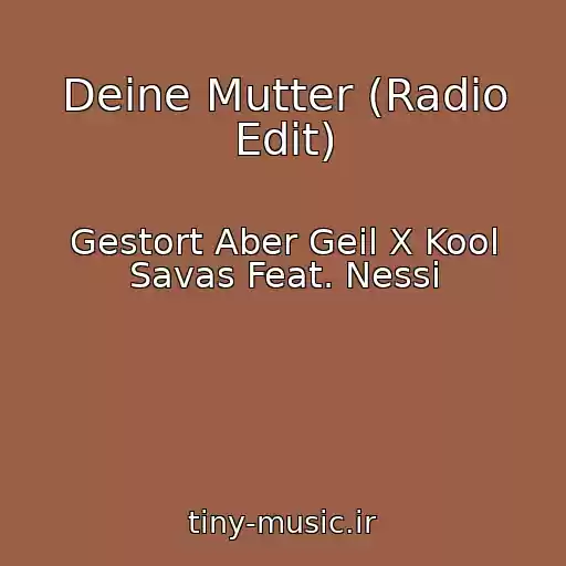 کاور آهنگ Deine Mutter (Radio Edit) از Gestort Aber Geil X Kool Savas Feat. Nessi