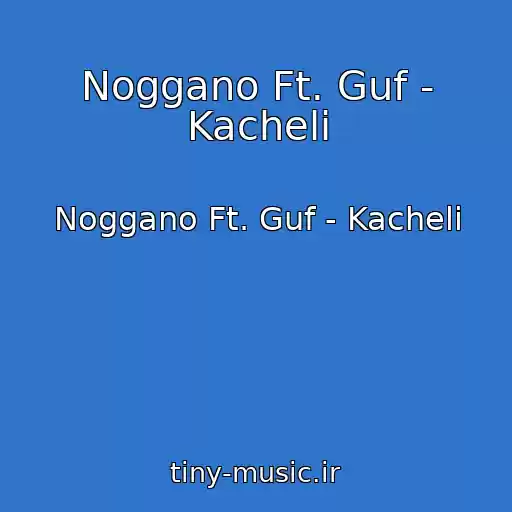 کاور آهنگ Noggano Ft. Guf - Kacheli از Noggano Ft. Guf - Kacheli