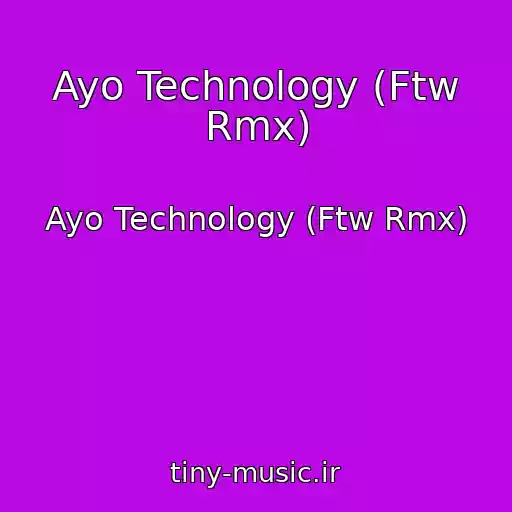 کاور آهنگ Ayo Technology (Ftw Rmx) از Ayo Technology (Ftw Rmx)