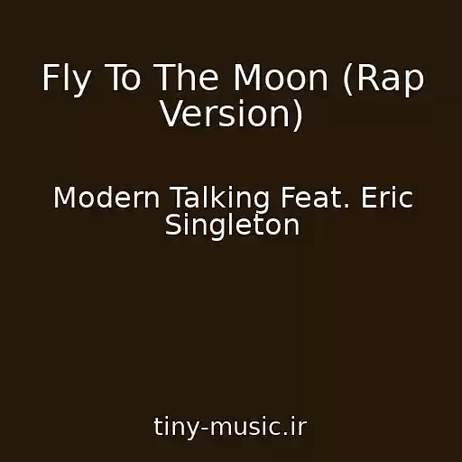 کاور آهنگ Fly To The Moon (Rap Version) از Modern Talking Feat. Eric Singleton