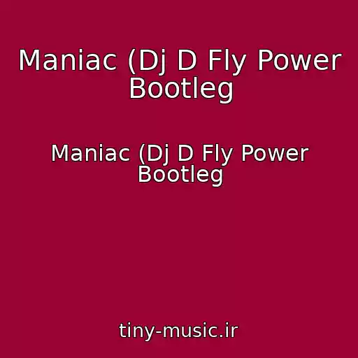 کاور آهنگ Maniac (Dj D Fly Power Bootleg از Maniac (Dj D Fly Power Bootleg