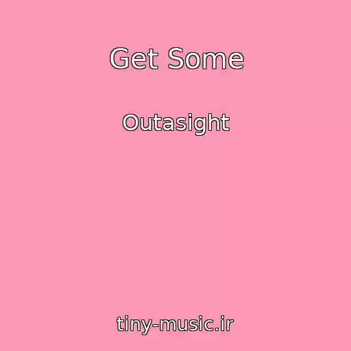 کاور آهنگ Get Some از Outasight