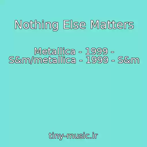 کاور آهنگ Nothing Else Matters از Metallica - 1999 - S&m/metallica - 1999 - S&m