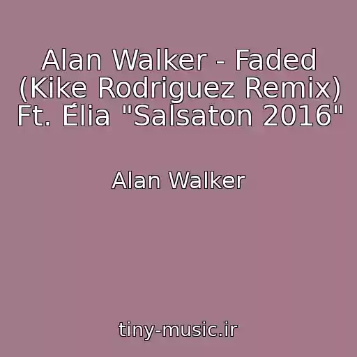 کاور آهنگ Alan Walker - Faded (Kike Rodriguez Remix) Ft. Élia "Salsaton 2016" از Alan Walker