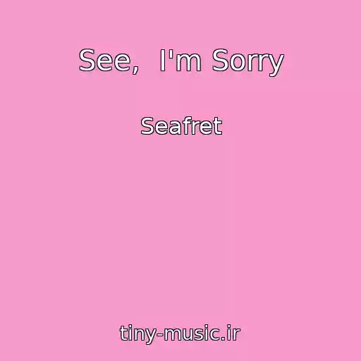 کاور آهنگ See,  I'm Sorry از Seafret
