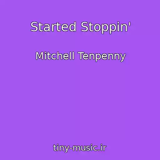 کاور آهنگ Started Stoppin' از Mitchell Tenpenny