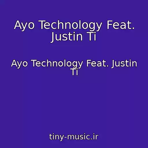 کاور آهنگ Ayo Technology Feat. Justin Ti از Ayo Technology Feat. Justin Ti