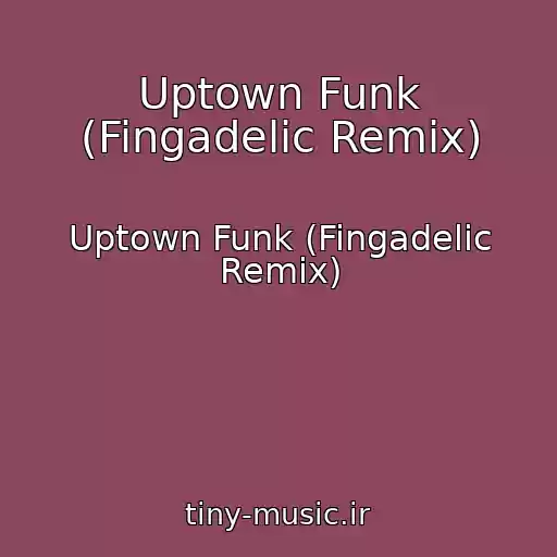 کاور آهنگ Uptown Funk (Fingadelic Remix) از Uptown Funk (Fingadelic Remix)