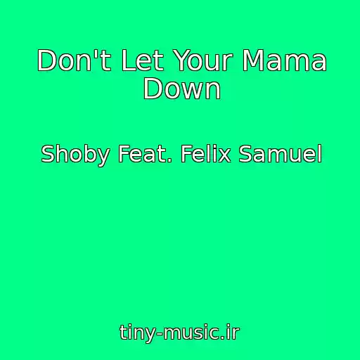 کاور آهنگ Don't Let Your Mama Down از Shoby Feat. Felix Samuel