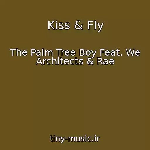 کاور آهنگ Kiss & Fly از The Palm Tree Boy Feat. We Architects & Rae