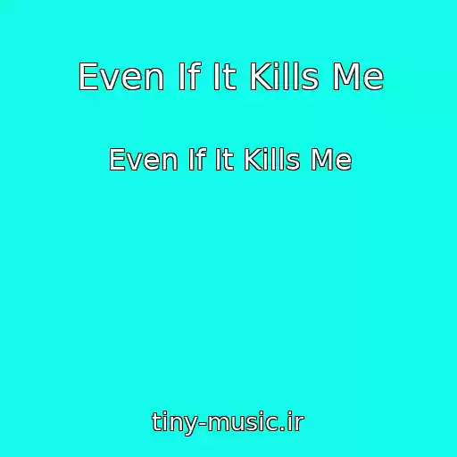 کاور آهنگ Even If It Kills Me از Even If It Kills Me