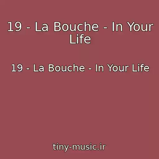 کاور آهنگ 19 - La Bouche - In Your Life از 19 - La Bouche - In Your Life