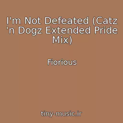 کاور آهنگ I'm Not Defeated (Catz 'n Dogz Extended Pride Mix) از Fiorious