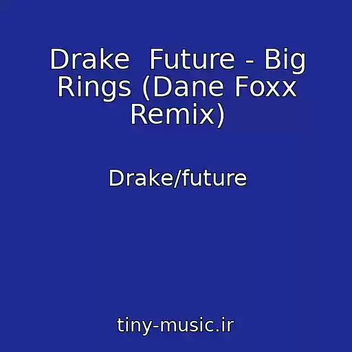 کاور آهنگ Drake  Future - Big Rings (Dane Foxx Remix) از Drake/future