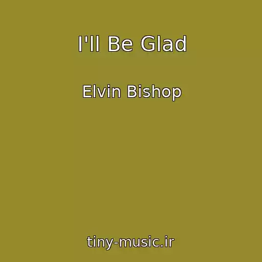 کاور آهنگ I'll Be Glad از Elvin Bishop