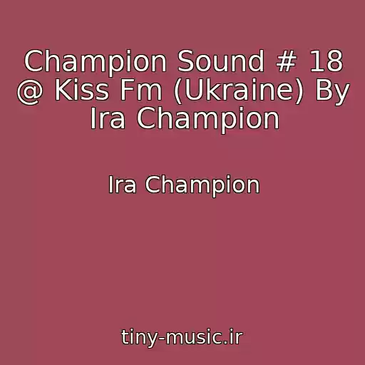کاور آهنگ Champion Sound # 18 @ Kiss Fm (Ukraine) By Ira Champion از Ira Champion