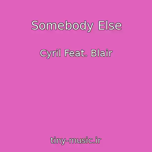 کاور آهنگ Somebody Else از Cyril Feat. Blair